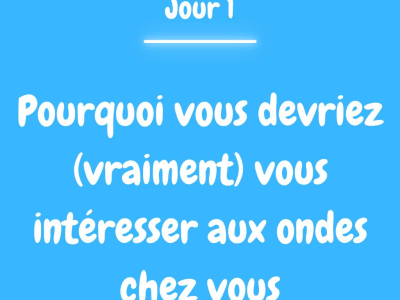 Pourquoi vous devriez (vraiment) vous intéresser aux ondes chez vous 