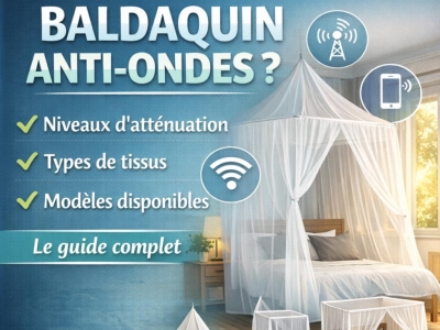 Comment choisir son baldaquin anti-ondes ? Guide complet
